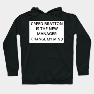 Creed Bratton is the New Manager, Change My Mind Hoodie